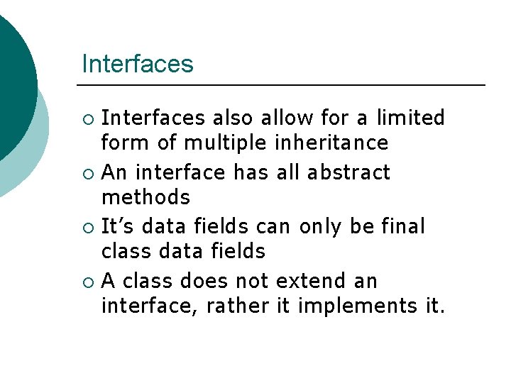 Interfaces also allow for a limited form of multiple inheritance ¡ An interface has