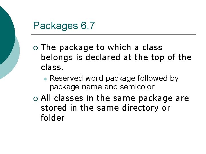 Packages 6. 7 ¡ The package to which a class belongs is declared at