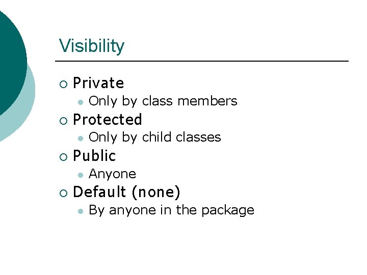 Visibility ¡ Private l ¡ Protected l ¡ Only by child classes Public l