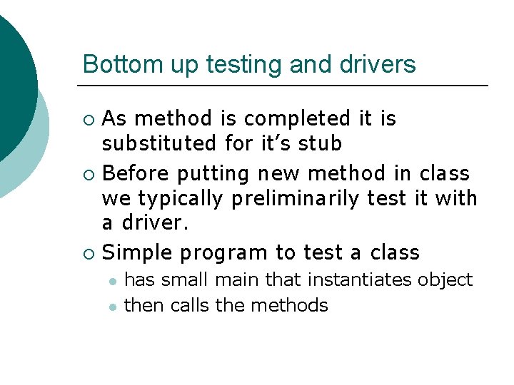 Bottom up testing and drivers As method is completed it is substituted for it’s