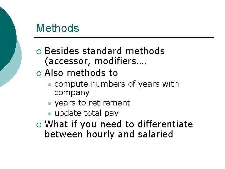 Methods Besides standard methods (accessor, modifiers…. ¡ Also methods to ¡ l l l