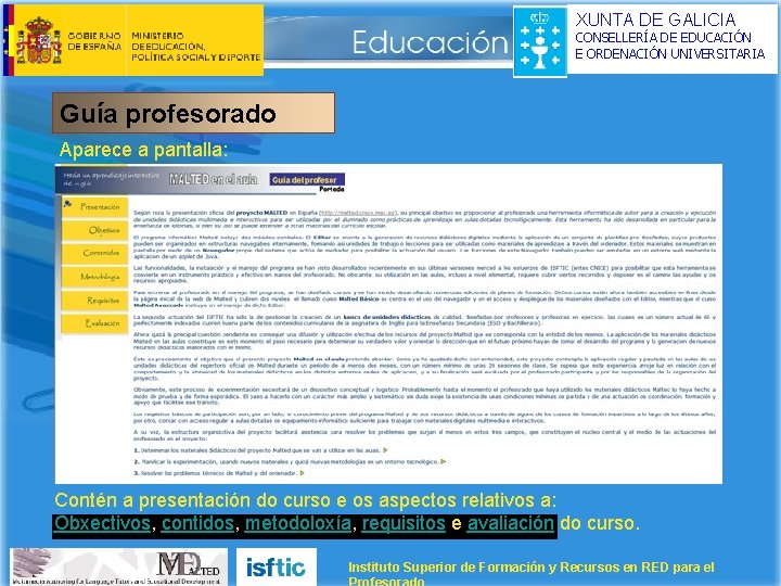 XUNTA DE GALICIA CONSELLERÍA DE EDUCACIÓN E ORDENACIÓN UNIVERSITARIA Guía profesorado Aparece a pantalla:
