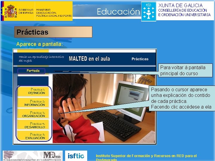 XUNTA DE GALICIA CONSELLERÍA DE EDUCACIÓN E ORDENACIÓN UNIVERSITARIA Prácticas Aparece a pantalla: Para