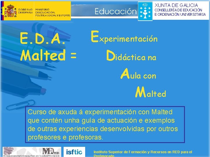 XUNTA DE GALICIA CONSELLERÍA DE EDUCACIÓN E ORDENACIÓN UNIVERSITARIA Experimentación E. D. A. Malted