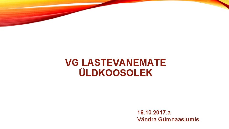 VG LASTEVANEMATE ÜLDKOOSOLEK 18. 10. 2017. a Vändra Gümnaasiumis 