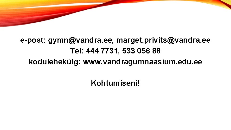 e-post: gymn@vandra. ee, marget. privits@vandra. ee Tel: 444 7731, 533 056 88 kodulehekülg: www.