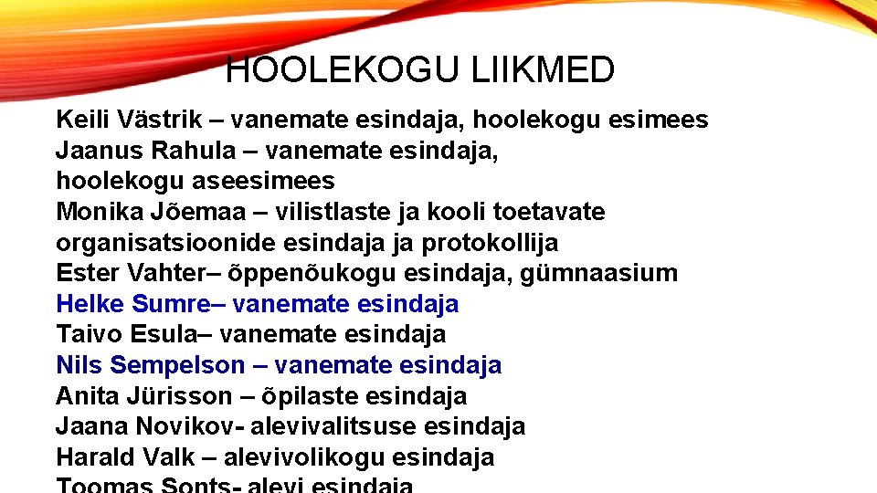 HOOLEKOGU LIIKMED Keili Västrik – vanemate esindaja, hoolekogu esimees Jaanus Rahula – vanemate esindaja,