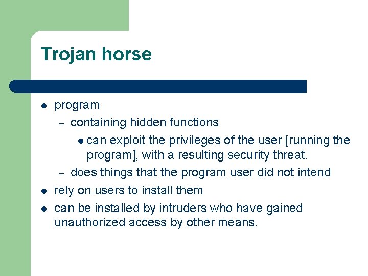 Trojan horse l l l program – containing hidden functions l can exploit the