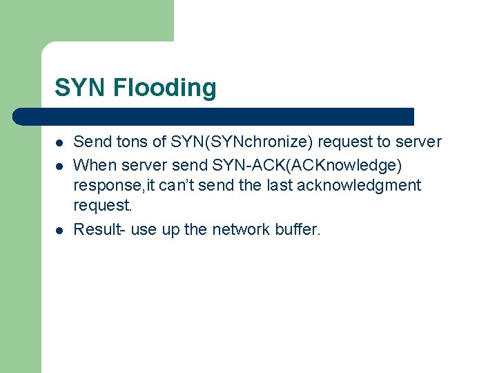 SYN Flooding l l l Send tons of SYN(SYNchronize) request to server When server