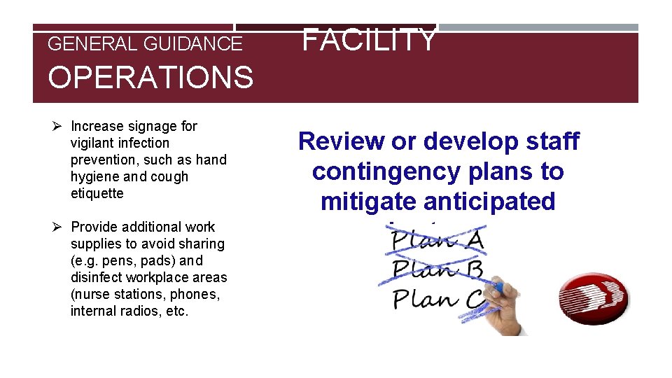 GENERAL GUIDANCE FACILITY OPERATIONS Ø Increase signage for vigilant infection prevention, such as hand