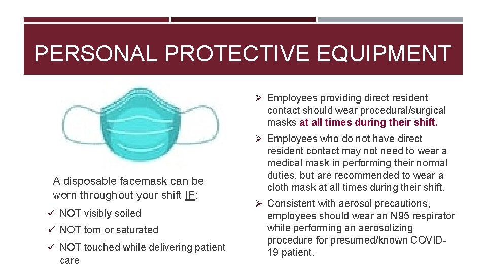 PERSONAL PROTECTIVE EQUIPMENT Ø Employees providing direct resident contact should wear procedural/surgical masks at