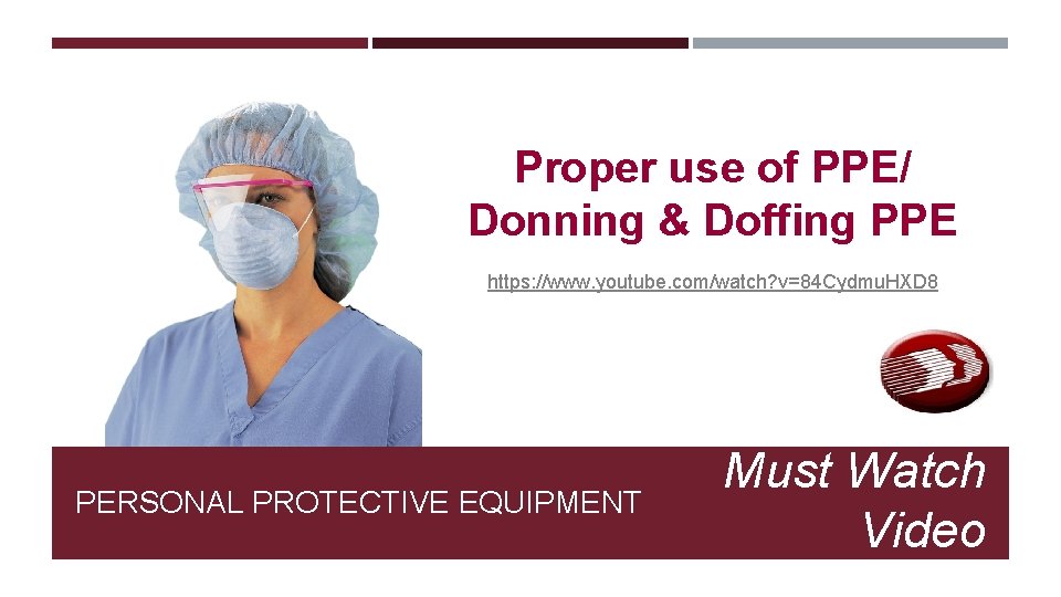 Proper use of PPE/ Donning & Doffing PPE https: //www. youtube. com/watch? v=84 Cydmu.