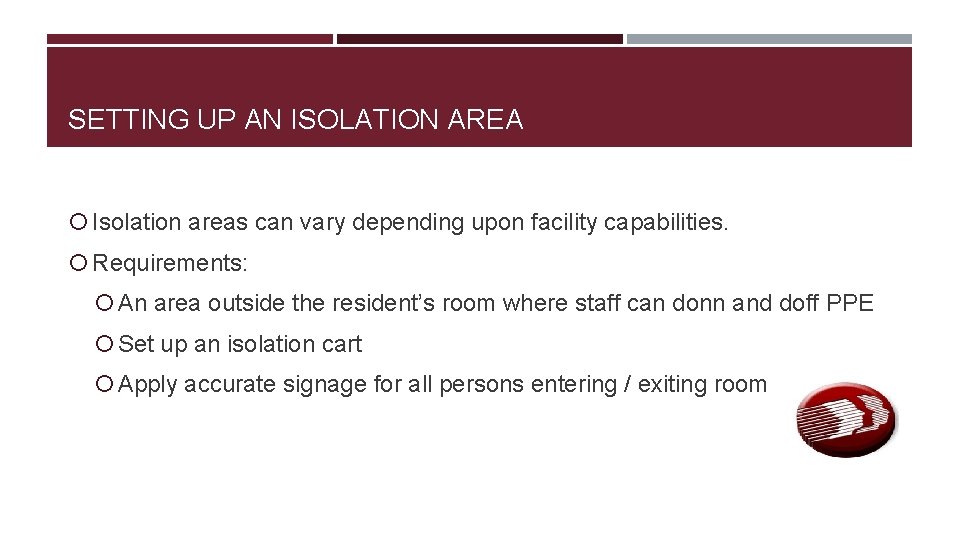 SETTING UP AN ISOLATION AREA Isolation areas can vary depending upon facility capabilities. Requirements: