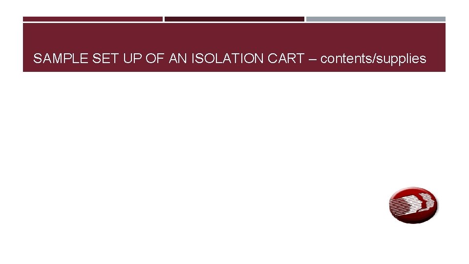 SAMPLE SET UP OF AN ISOLATION CART – contents/supplies 