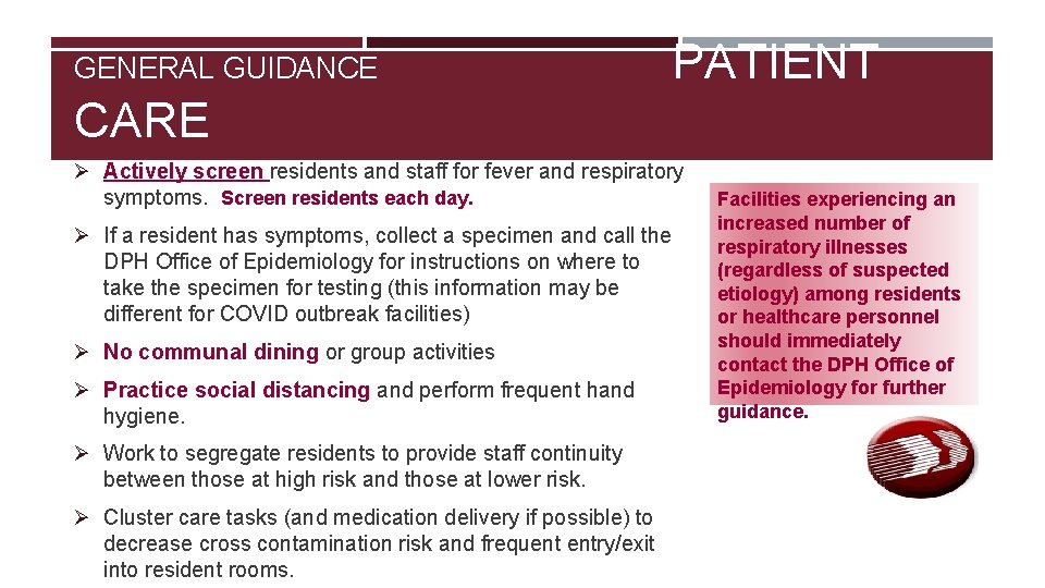 GENERAL GUIDANCE PATIENT CARE Ø Actively screen residents and staff for fever and respiratory
