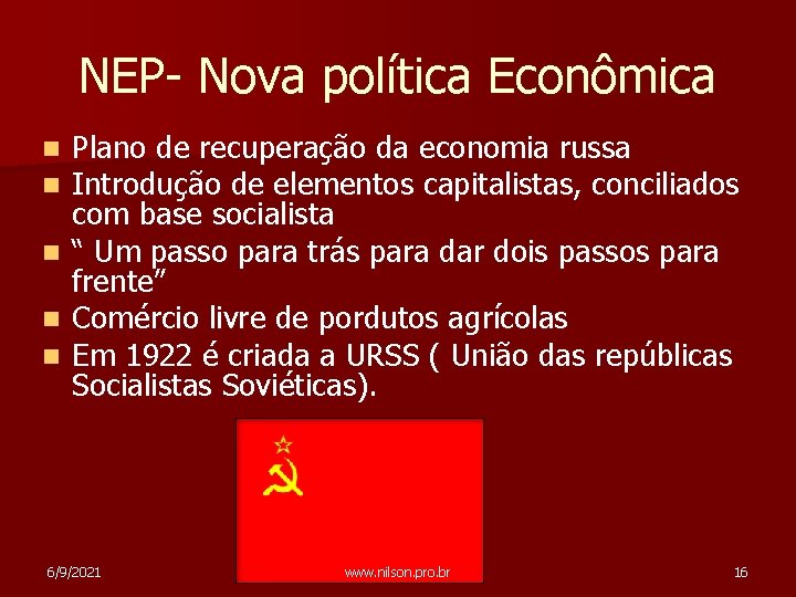 NEP- Nova política Econômica Plano de recuperação da economia russa Introdução de elementos capitalistas,