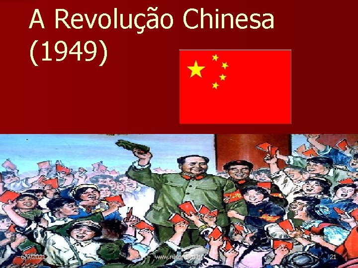 A Revolução Chinesa (1949) 6/9/2021 www. nilson. pro. br 21 