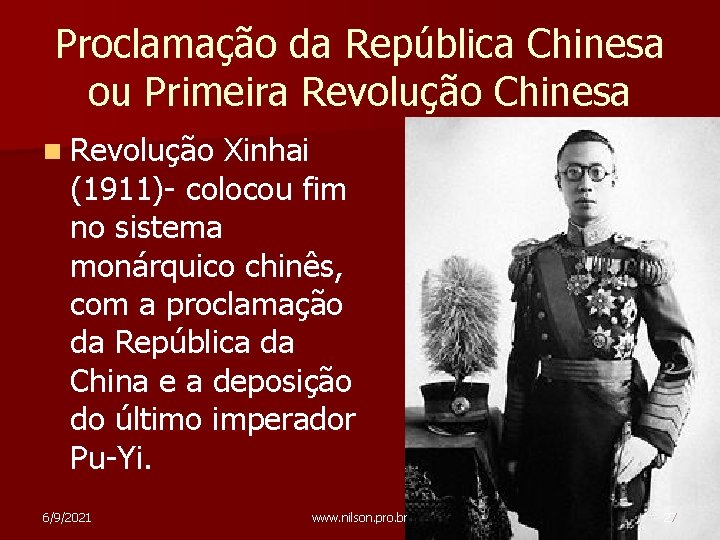 Proclamação da República Chinesa ou Primeira Revolução Chinesa n Revolução Xinhai (1911)- colocou fim