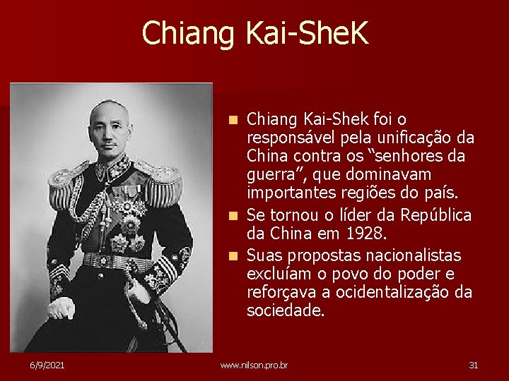 Chiang Kai-She. K Chiang Kai-Shek foi o responsável pela unificação da China contra os