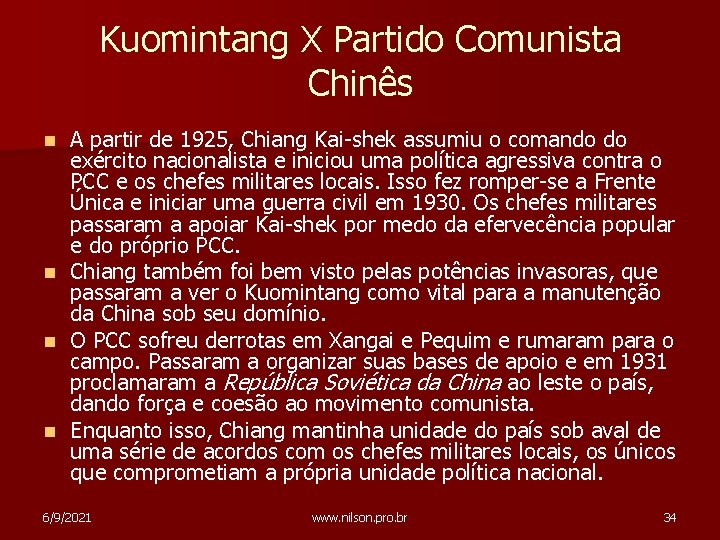 Kuomintang X Partido Comunista Chinês n n A partir de 1925, Chiang Kai-shek assumiu