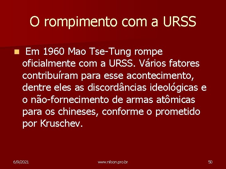 O rompimento com a URSS n Em 1960 Mao Tse-Tung rompe oficialmente com a