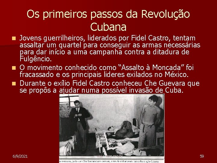 Os primeiros passos da Revolução Cubana n n n Jovens guerrilheiros, liderados por Fidel