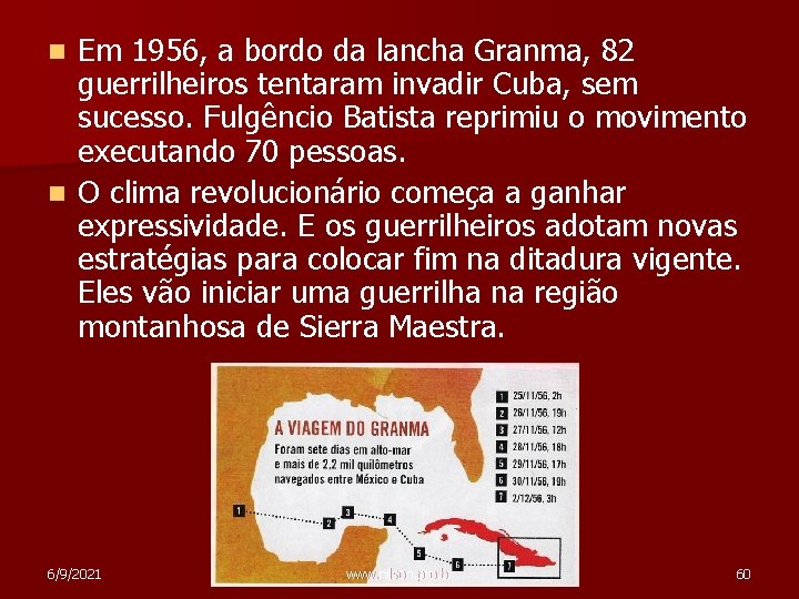 Em 1956, a bordo da lancha Granma, 82 guerrilheiros tentaram invadir Cuba, sem sucesso.