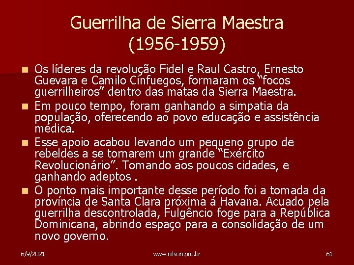 Guerrilha de Sierra Maestra (1956 -1959) n n Os líderes da revolução Fidel e