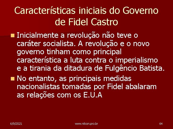Características iniciais do Governo de Fidel Castro n Inicialmente a revolução não teve o
