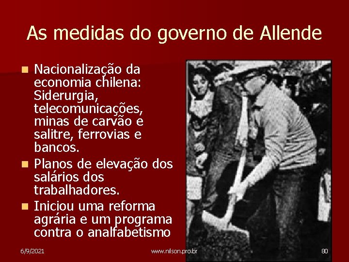 As medidas do governo de Allende Nacionalização da economia chilena: Siderurgia, telecomunicações, minas de