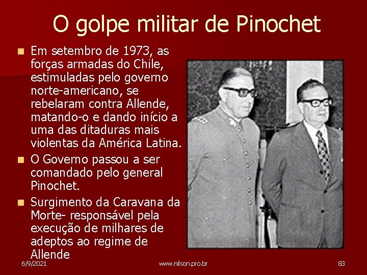 O golpe militar de Pinochet Em setembro de 1973, as forças armadas do Chile,