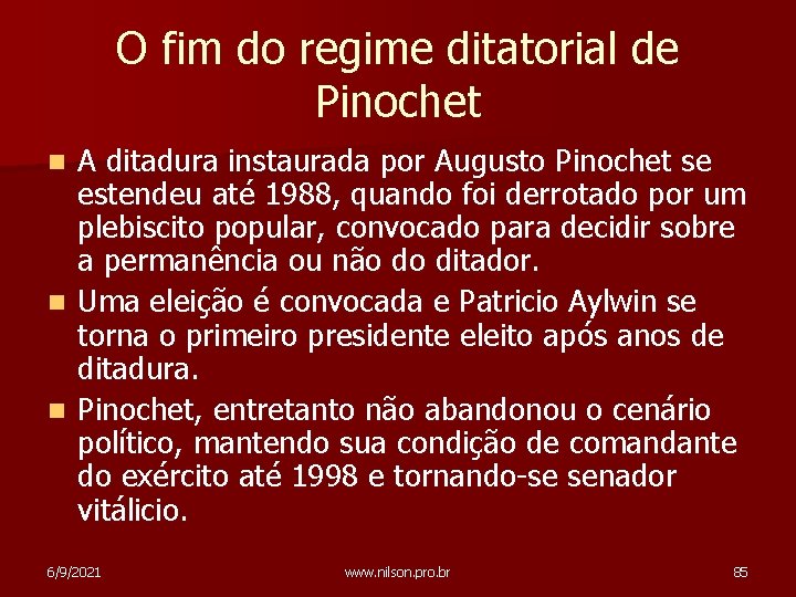 O fim do regime ditatorial de Pinochet A ditadura instaurada por Augusto Pinochet se