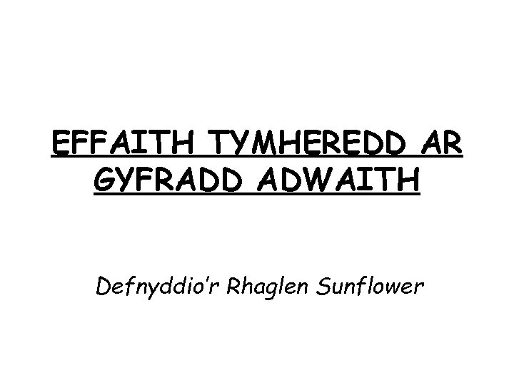 EFFAITH TYMHEREDD AR GYFRADD ADWAITH Defnyddio’r Rhaglen Sunflower 