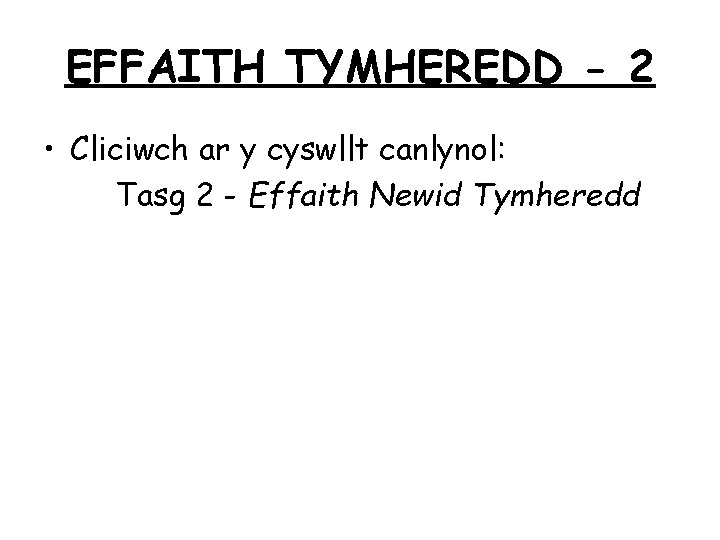 EFFAITH TYMHEREDD - 2 • Cliciwch ar y cyswllt canlynol: Tasg 2 - Effaith