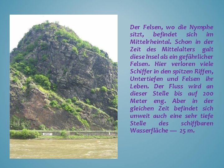 Der Felsen, wo die Nymphe sitzt, befindet sich im Mittelrheintal. Schon in der Zeit