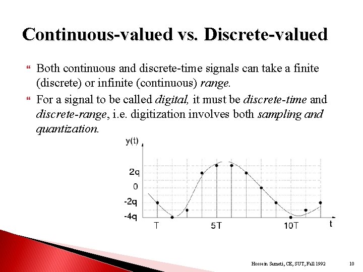 Continuous-valued vs. Discrete-valued Both continuous and discrete-time signals can take a finite (discrete) or
