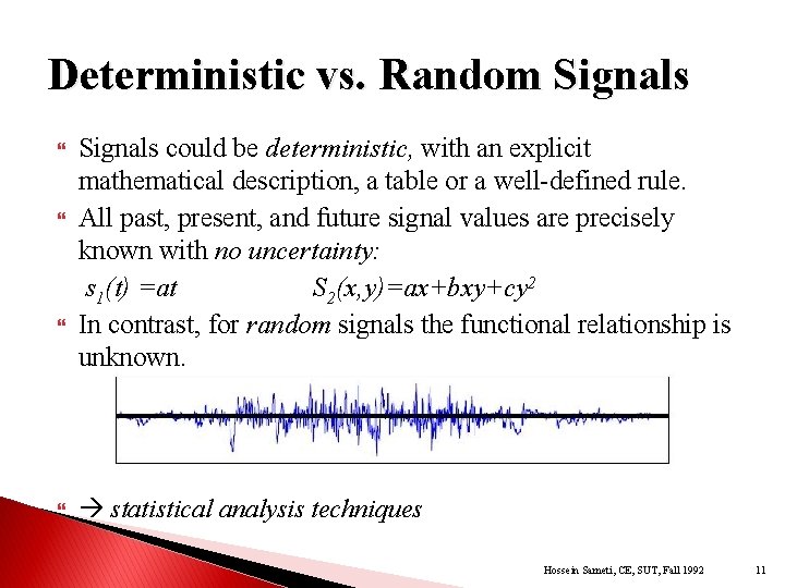 Deterministic vs. Random Signals could be deterministic, with an explicit mathematical description, a table