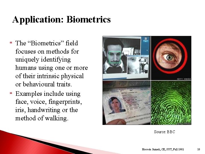 Application: Biometrics The “Biometrics” field focuses on methods for uniquely identifying humans using one