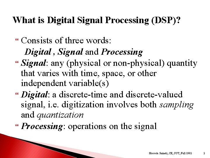 What is Digital Signal Processing (DSP)? Consists of three words: Digital , Signal and