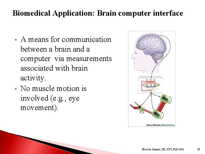 Biomedical Application: Brain computer interface • • A means for communication between a brain