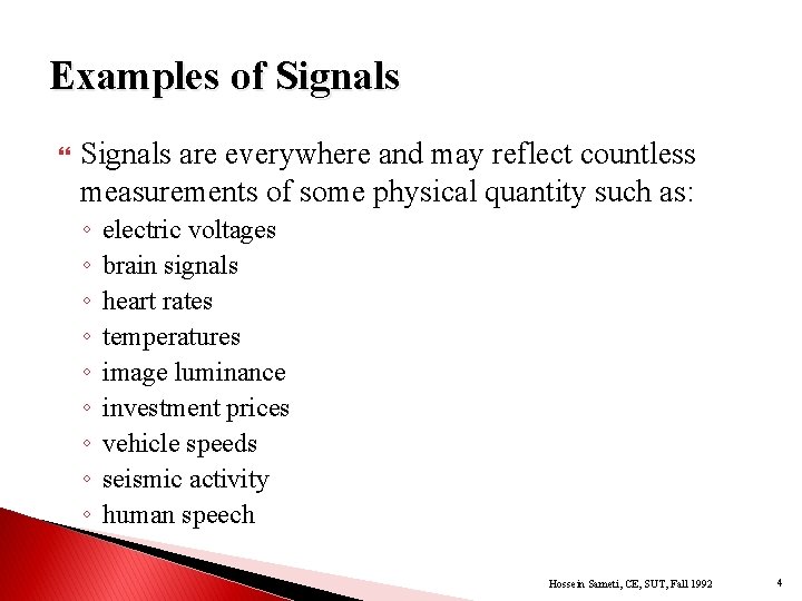 Examples of Signals are everywhere and may reflect countless measurements of some physical quantity