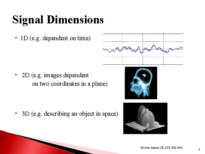 Signal Dimensions 1 D (e. g. dependent on time) 2 D (e. g. images
