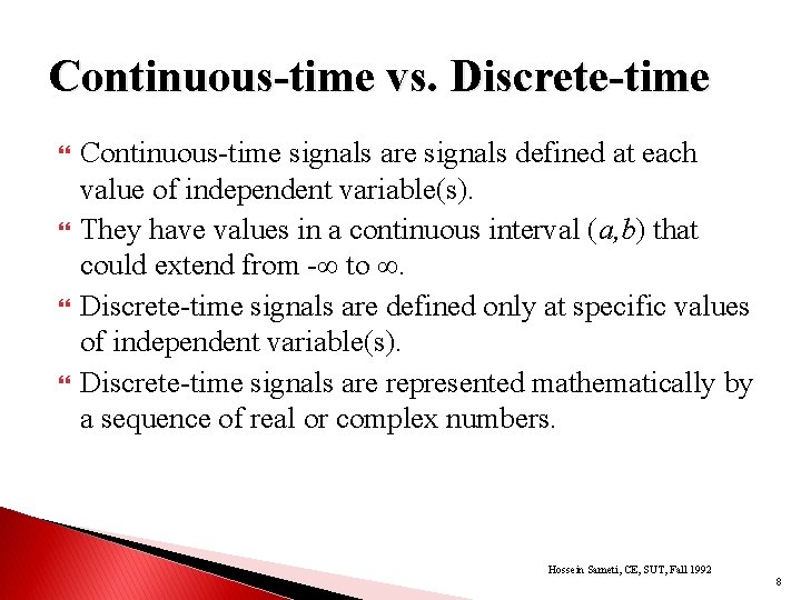 Continuous-time vs. Discrete-time Continuous-time signals are signals defined at each value of independent variable(s).
