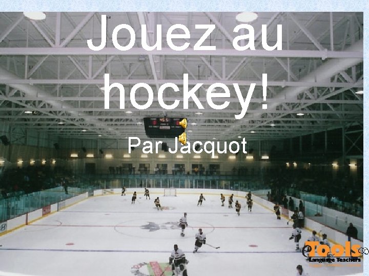 Jouez au hockey! Par Jacquot 