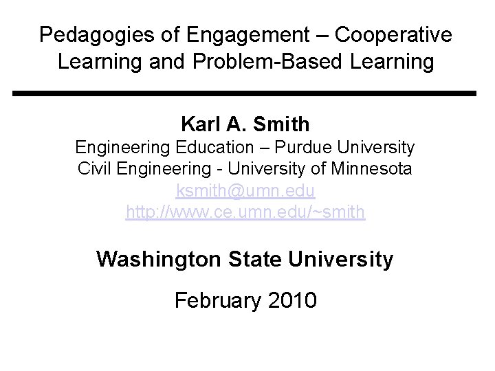 Pedagogies of Engagement – Cooperative Learning and Problem-Based Learning Karl A. Smith Engineering Education