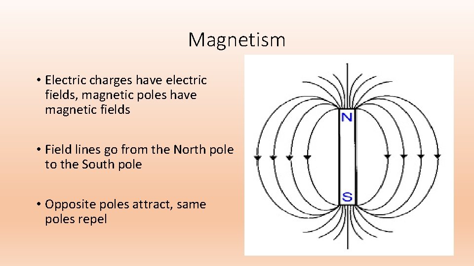 Magnetism • Electric charges have electric fields, magnetic poles have magnetic fields • Field