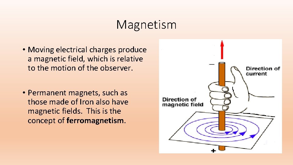 Magnetism • Moving electrical charges produce a magnetic field, which is relative to the
