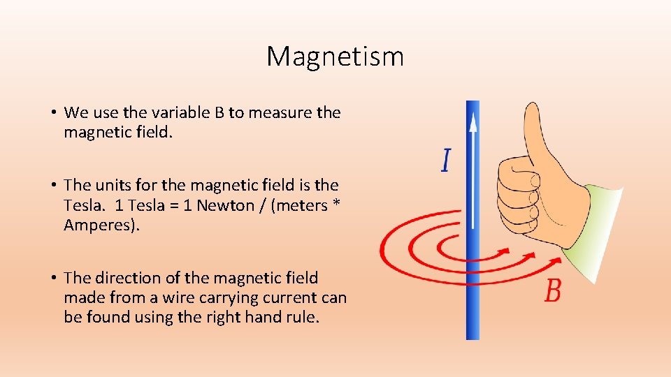 Magnetism • We use the variable B to measure the magnetic field. • The
