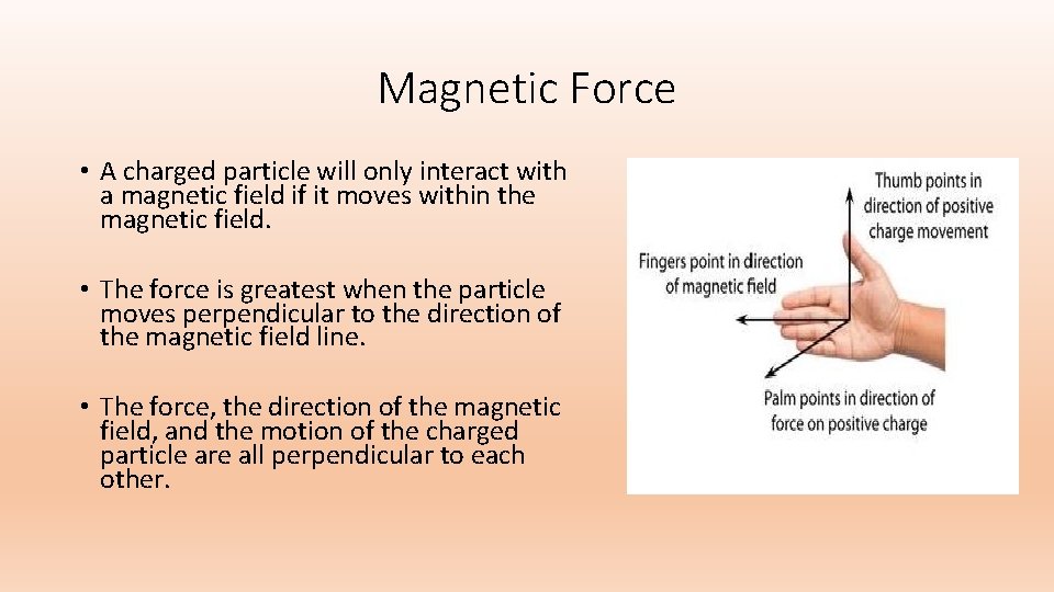 Magnetic Force • A charged particle will only interact with a magnetic field if