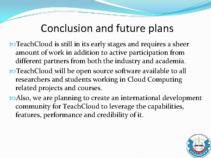 Conclusion and future plans Teach. Cloud is still in its early stages and requires